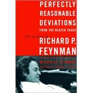 Perfectly Reasonable Deviations from the Beaten Track The Letters of Richard P. Feynman
