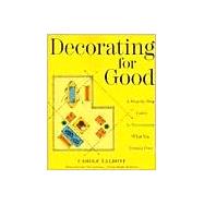 Decorating for Good : A Step-by-Step Guide to Rearranging What You Already Own