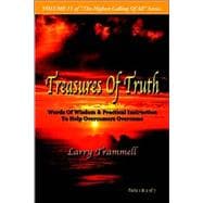 Volume : TREASURES of TRUTH--Words of Wisdom and Practical Instruction to Help Overcomers Overcome/ Parts 1 and 2 Of 7
