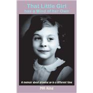 That Little Girl has a Mind of her Own A memoir about growing up in a different time