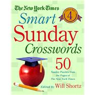 The New York Times Smart Sunday Crosswords Volume 4 50 Sunday Puzzles from the Pages of The New York Times