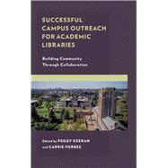 Successful Campus Outreach for Academic Libraries Building Community Through Collaboration