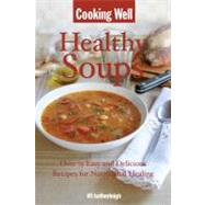 Cooking Well: Healthy Soups Over 75 Easy and Delicious Recipes for Nutritional Healing