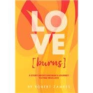 LOVE [burns] A story about one man's journey to find true love