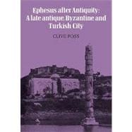Ephesus After Antiquity: A late antique, Byzantine and Turkish City