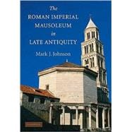 The Roman Imperial Mausoleum in Late Antiquity