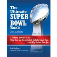 The Ultimate Super Bowl Book A Complete Reference to the Stats, Stars, and Stories Behind Football's Biggest Game--and Why