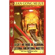 Lian Gong Mi Jue: Secret Methods of Acquiring External and Internal Mastery