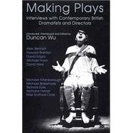 Making Plays : Interviews with Contemporary British Dramatists and Directors