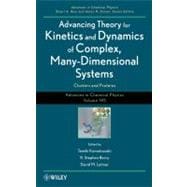 Advancing Theory for Kinetics and Dynamics of Complex, Many-Dimensional Systems Clusters and Proteins, Volume 145