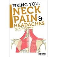 Fixing You: Neck Pain & Headaches: Self-Treatment for Healing Neck Pain and Headaches Due to Bulging Disks, Degenerative Disks, and Other Diagnoses