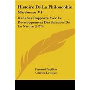 Histoire de la Philosophie Moderne V1 : Dans Ses Rapports Avec le Developpement des Sciences de la Nature (1876)