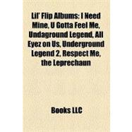 Lil' Flip Albums : I Need Mine, U Gotta Feel Me, Undaground Legend, All Eyez on Us, Underground Legend 2, Respect Me, the Leprechaun