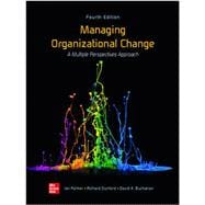 Managing Organizational Change:  A Multiple Perspectives Approach [Rental Edition]
