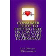 Consumer Guide to Finding Free or Low Cost Health Care in Arkansas