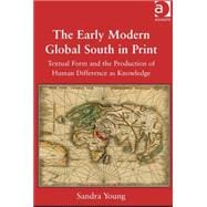 The Early Modern Global South in Print: Textual Form and the Production of Human Difference as Knowledge