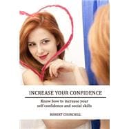 Increase Your Confidence: Know How to Increase Your Self Confidence and Social Skills