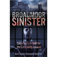 Broadmoor Sinister Sanctuary or Hell for the Criminally Insane