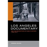 Los Angeles Documentary and the Production of Public History 1958-1977