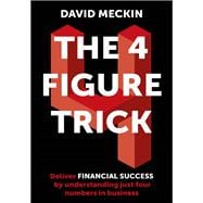 The 4 Figure Trick The non-financial managers guide to better and faster business decisions