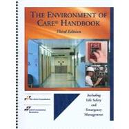 The Environment of Care Handbook: Including Life Safety and Emergency Management