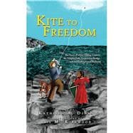 Kite to Freedom The Story of a Kite-Flying Contest, the Niagara Falls Suspension Bridge, and the Underground Railroad