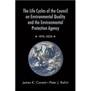 The Life Cycles of the Council on Environmental Quality and the Environmental Protection Agency 1970 - 2035