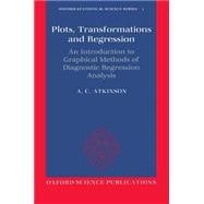 Plots, Transformations, and Regression An Introduction to Graphical Methods of Diagnostic Regression Analysis