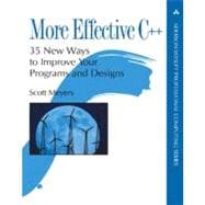 More Effective C++ 35 New Ways to Improve Your Programs and Designs
