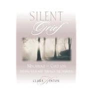 Silent Grief : Miscarriage - Finding Your Way Through the Darkness