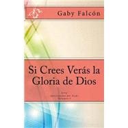 Si crees verás la gloria de dios/ If you believe you will see the glory of God