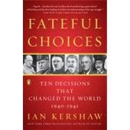 Fateful Choices : Ten Decisions That Changed the World, 1940-1941