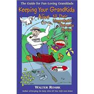 Keeping Your Grandkids Alive till Their Ungrateful Parents Arrive : The Guide for Fun-Loving Granddads