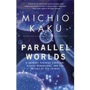 Parallel Worlds A Journey Through Creation, Higher Dimensions, and the Future of the Cosmos