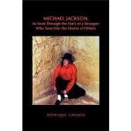 Michael Jackson, As Seen Through the Eye's of a Stranger: Who Sees into the Hearts of Others