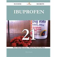 Ibuprofen 21 Success Secrets - 21 Most Asked Questions On Ibuprofen - What You Need To Know