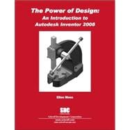 The Power of Design: An Introduction to Autodesk Inventor 2008