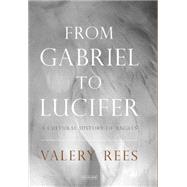 From Gabriel to Lucifer A Cultural History of Angels