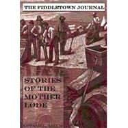 Fiddletown Journal Stories Of The Mother Lode