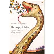 The Implicit Mind Cognitive Architecture, the Self, and Ethics