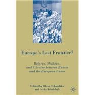Europe's Last Frontier? Belarus, Moldova, and Ukraine between Russia and the European Union