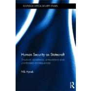 Human Security as Statecraft: Structural Conditions, Articulations and Unintended Consequences