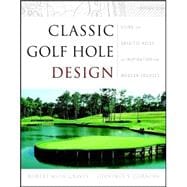 Classic Golf Hole Design Using the Greatest Holes as Inspiration for Modern Courses