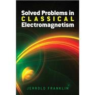 Solved Problems in Classical Electromagnetism