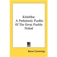 Kinishba : A Prehistoric Pueblo of the Great Pueblo Period,9781432563721