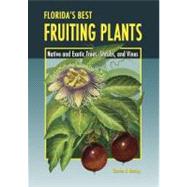 Florida's Best Fruiting Plants Native and Exotic Trees, Shrubs, and Vines