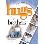 Hugs for Brothers : Stories, Sayings, and Scriptures to Encourage and Inspire