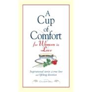 Cup of Comfort for Women in Love : Inspirational Stories of True Love and Lifelong Devotion