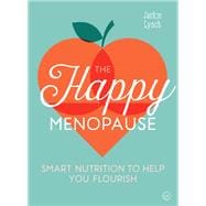 The Happy Menopause Smart Nutrition to Help You Flourish