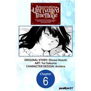 Reincarnation of the Unrivalled Time Mage: The Underachiever at the Magic Academy Turns Out to Be the Strongest Mage Who Controls Time! #006